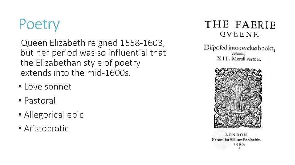 Poetry Queen Elizabeth reigned 1558 -1603, but her period was so influential that the