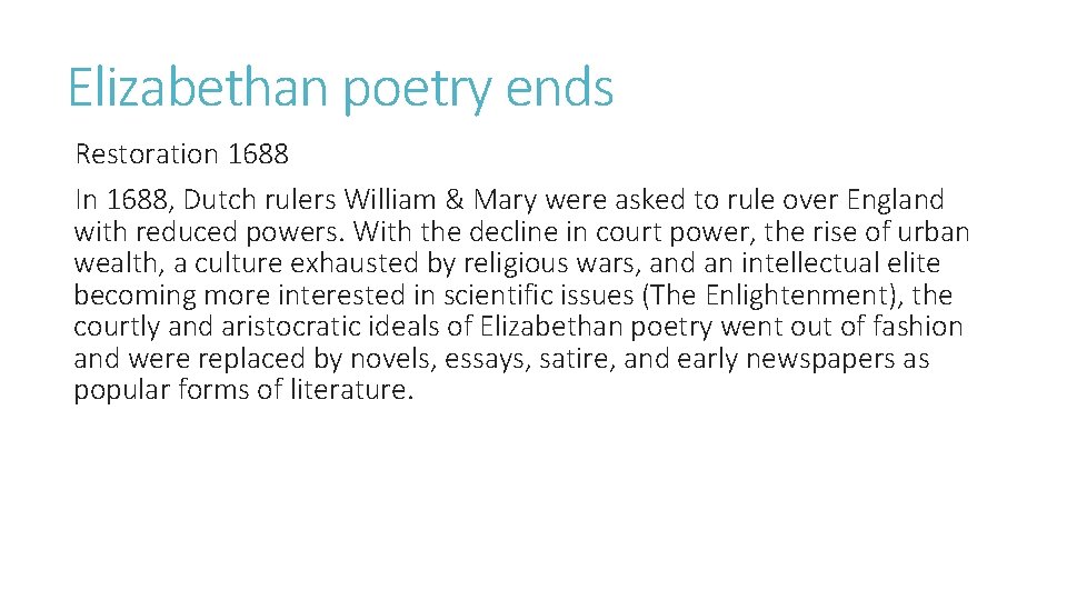 Elizabethan poetry ends Restoration 1688 In 1688, Dutch rulers William & Mary were asked