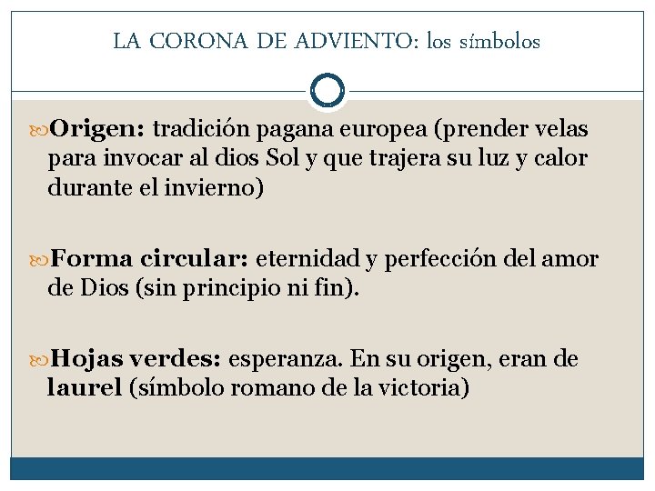 LA CORONA DE ADVIENTO: los símbolos Origen: tradición pagana europea (prender velas para invocar