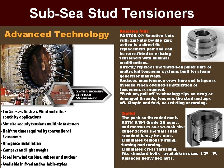 Sub-Sea Stud Tensioners Advanced Technology Reaction Nuts FASTOR Q® Reaction Nuts with Zip. Nut®
