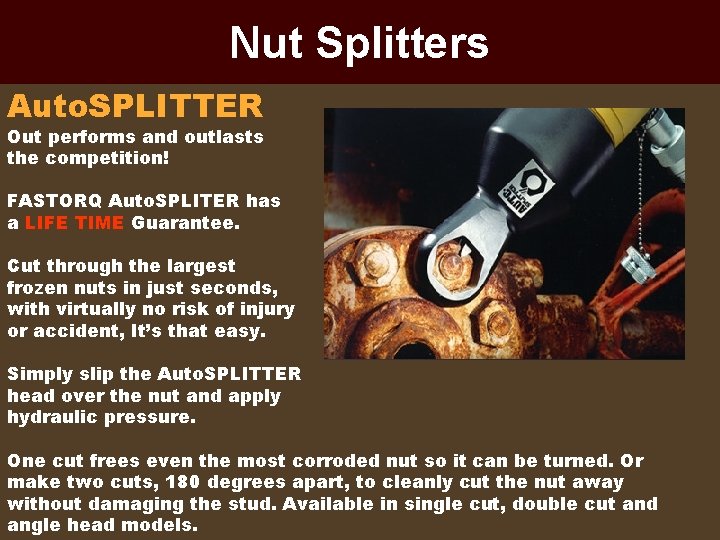 Nut Splitters Auto. SPLITTER Out performs and outlasts the competition! FASTORQ Auto. SPLITER has