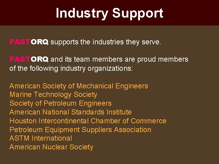 Industry Support FASTORQ supports the industries they serve. FASTORQ and its team members are