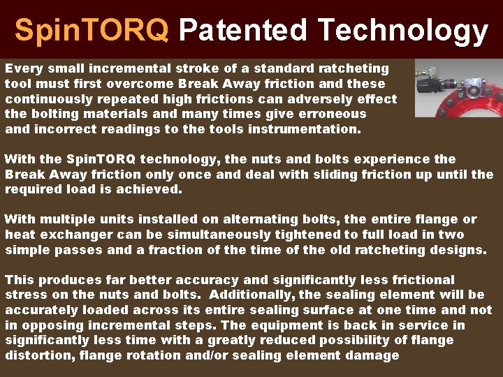 Spin. TORQ Patented Technology Every small incremental stroke of a standard ratcheting tool must