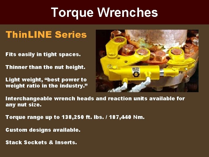 Torque Wrenches Thin. LINE Series Fits easily in tight spaces. Thinner than the nut