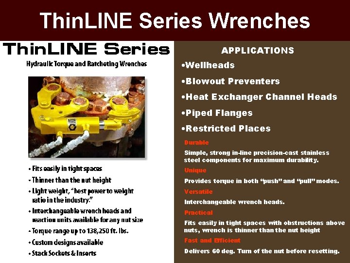 Thin. LINE Series Wrenches APPLICATIONS • Wellheads • Blowout Preventers • Heat Exchanger Channel