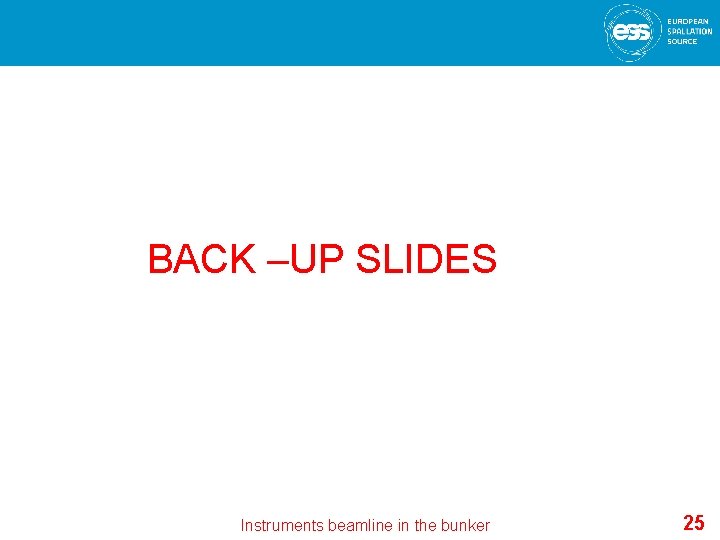 BACK –UP SLIDES Instruments beamline in the bunker 25 