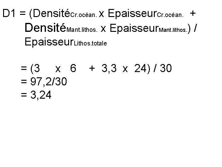 D 1 = (DensitéCr. océan. x Epaisseur. Cr. océan. + DensitéMant. lithos. x Epaisseur.