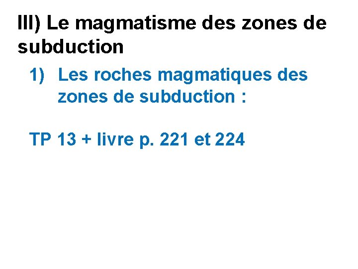 III) Le magmatisme des zones de subduction 1) Les roches magmatiques des zones de