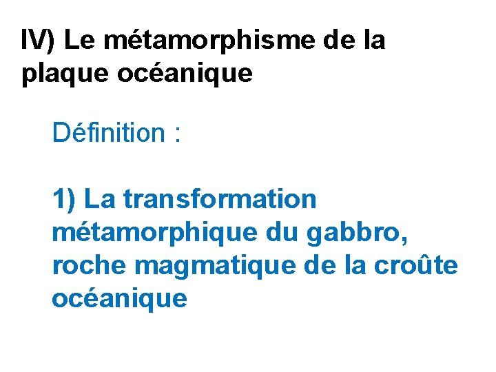 IV) Le métamorphisme de la plaque océanique Définition : 1) La transformation métamorphique du