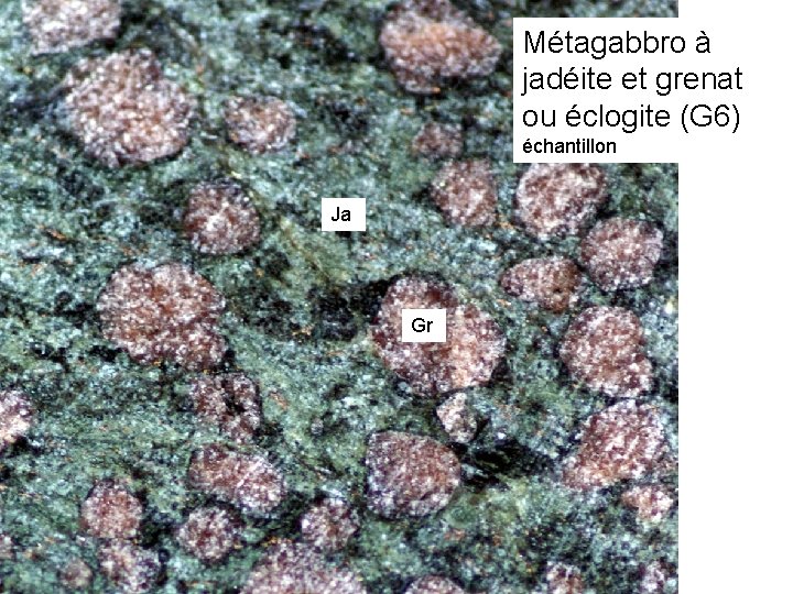 Métagabbro à jadéite et grenat ou éclogite (G 6) échantillon Ja Gr 