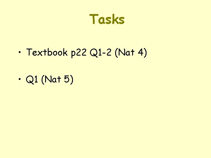 Tasks • Textbook p 22 Q 1 -2 (Nat 4) • Q 1 (Nat