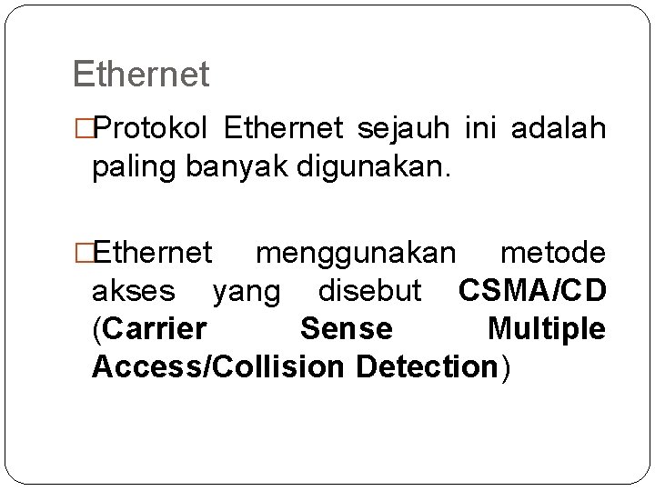 Ethernet �Protokol Ethernet sejauh ini adalah paling banyak digunakan. �Ethernet menggunakan metode akses yang