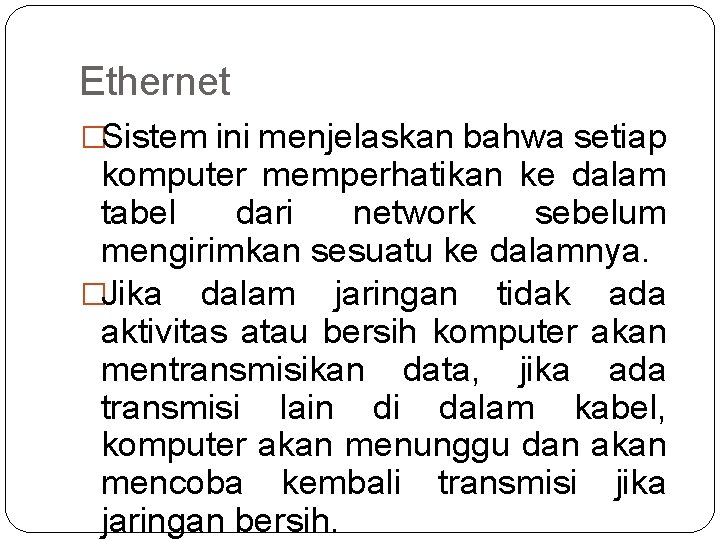 Ethernet �Sistem ini menjelaskan bahwa setiap komputer memperhatikan ke dalam tabel dari network sebelum