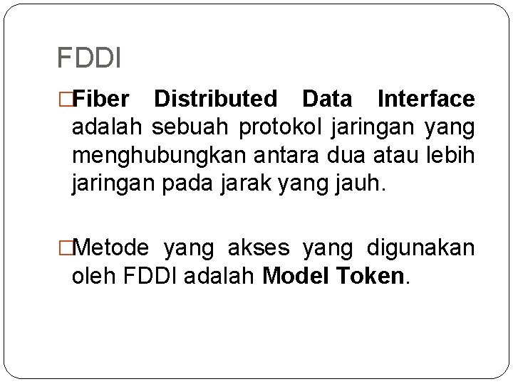 FDDI �Fiber Distributed Data Interface adalah sebuah protokol jaringan yang menghubungkan antara dua atau