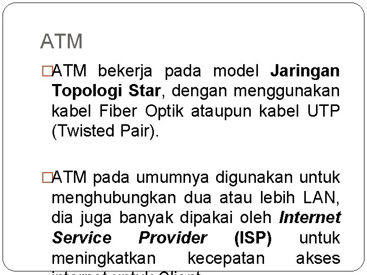 ATM �ATM bekerja pada model Jaringan Topologi Star, dengan menggunakan kabel Fiber Optik ataupun