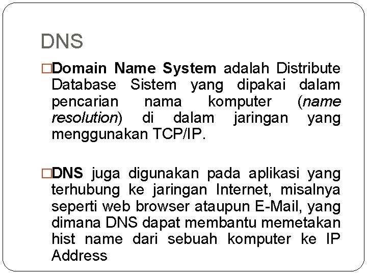 DNS �Domain Name System adalah Distribute Database Sistem yang dipakai dalam pencarian nama komputer