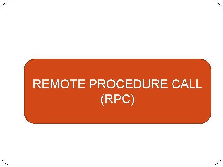 REMOTE PROCEDURE CALL (RPC) 