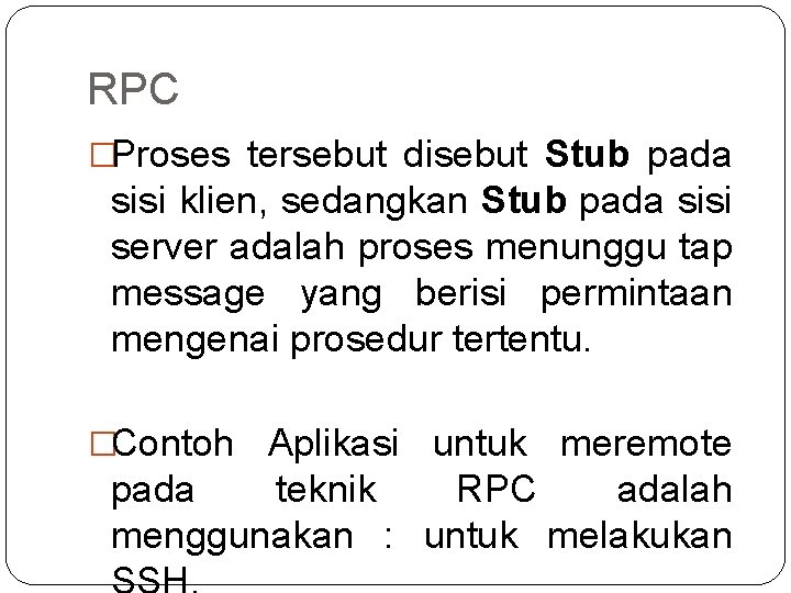 RPC �Proses tersebut disebut Stub pada sisi klien, sedangkan Stub pada sisi server adalah