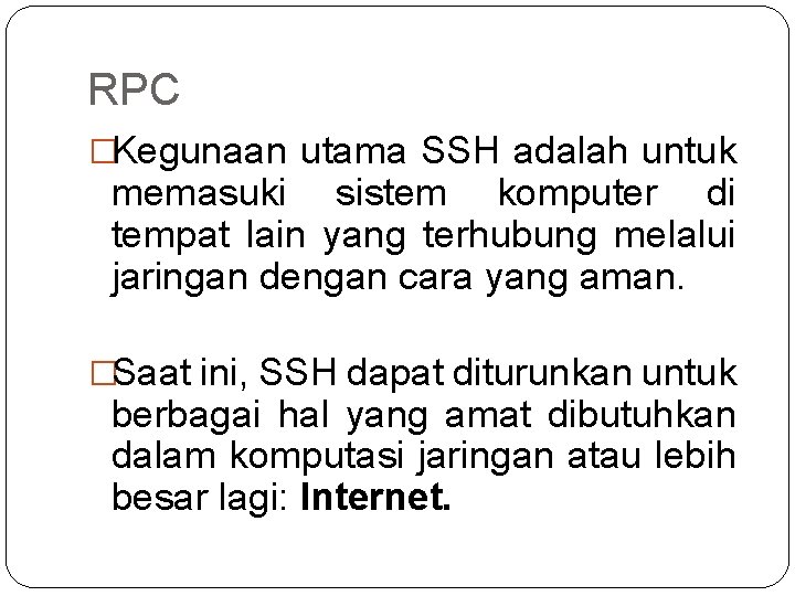 RPC �Kegunaan utama SSH adalah untuk memasuki sistem komputer di tempat lain yang terhubung