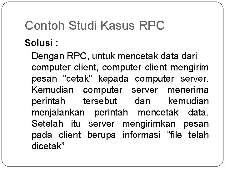 Contoh Studi Kasus RPC Solusi : Dengan RPC, untuk mencetak data dari computer client,