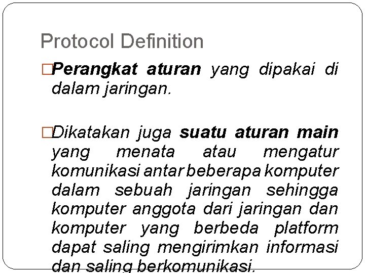 Protocol Definition �Perangkat aturan yang dipakai di dalam jaringan. �Dikatakan juga suatu aturan main