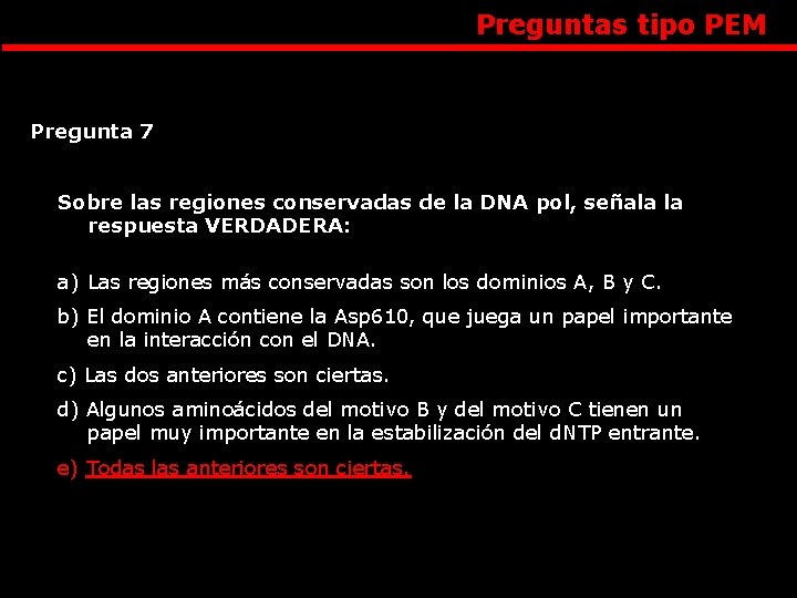 Preguntas tipo PEM Pregunta 7 Sobre las regiones conservadas de la DNA pol, señala