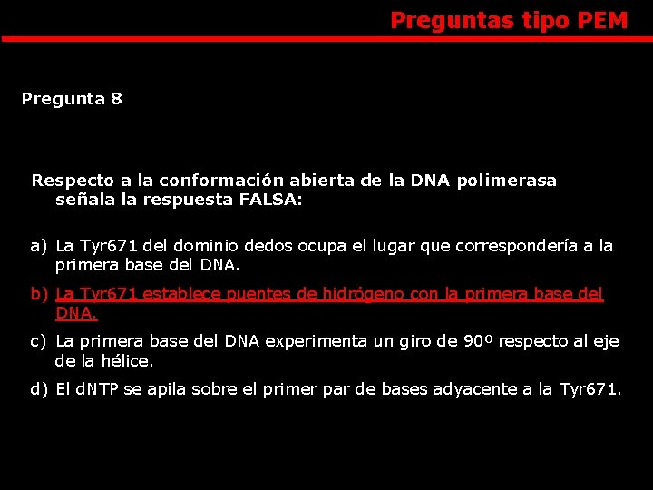 Preguntas tipo PEM Pregunta 8 Respecto a la conformación abierta de la DNA polimerasa