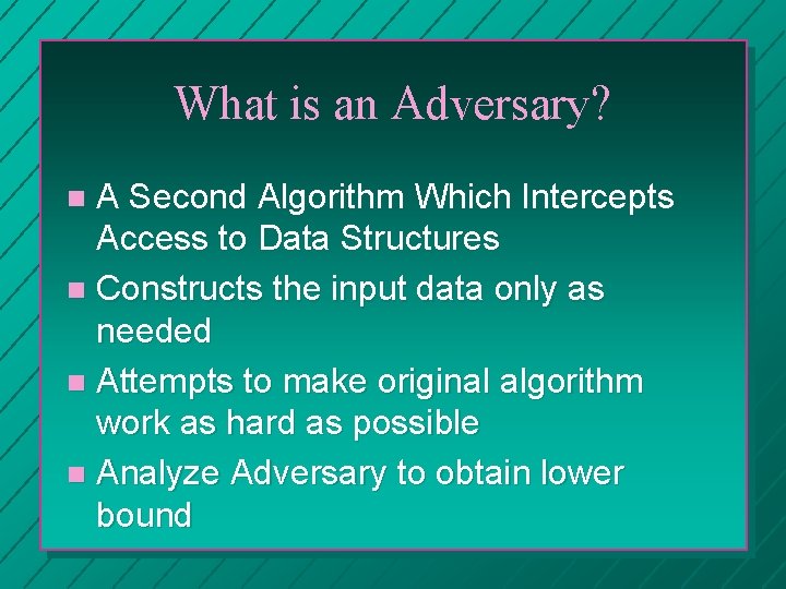 What is an Adversary? A Second Algorithm Which Intercepts Access to Data Structures n