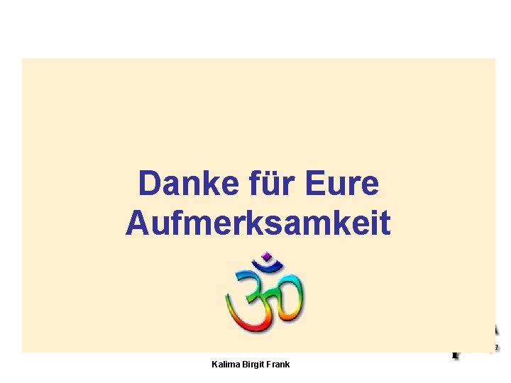 Danke für Eure Aufmerksamkeit Kalima Birgit Frank Danke für Eure Aufmerksamkeit Kalima Birgit Frank