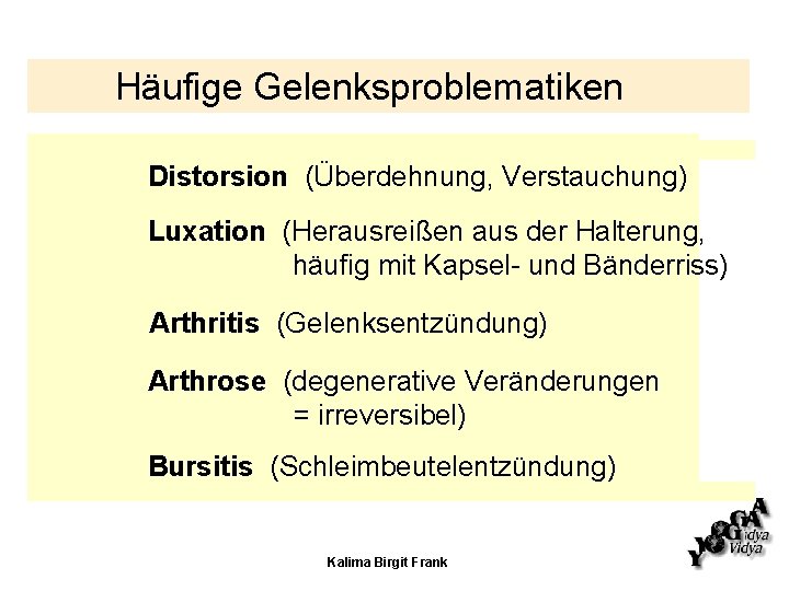 Häufige Gelenksproblematiken Distorsion (Überdehnung, Verstauchung) Luxation (Herausreißen aus der Halterung, häufig mit Kapsel- und Häufige Gelenksproblematiken Distorsion (Überdehnung, Verstauchung) Luxation (Herausreißen aus der Halterung, häufig mit Kapsel- und