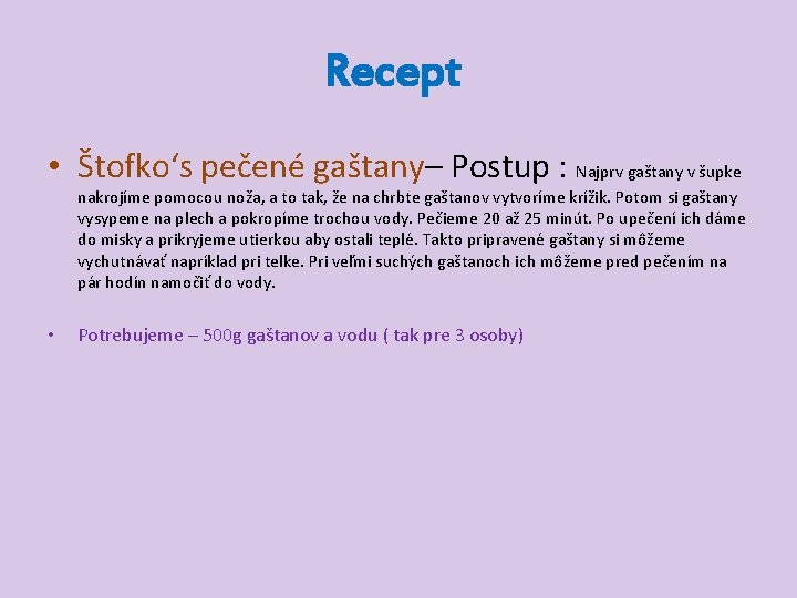 Recept • Štofko‘s pečené gaštany– Postup : Najprv gaštany v šupke nakrojíme pomocou noža,