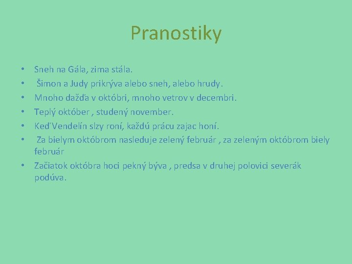 Pranostiky Sneh na Gála, zima stála. Šimon a Judy prikrýva alebo sneh, alebo hrudy.