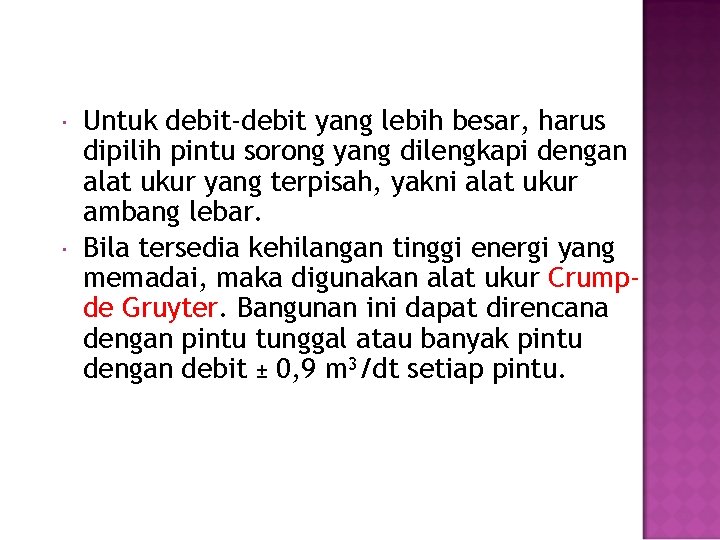  Untuk debit-debit yang lebih besar, harus dipilih pintu sorong yang dilengkapi dengan alat