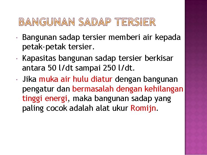  Bangunan sadap tersier memberi air kepada petak-petak tersier. Kapasitas bangunan sadap tersier berkisar