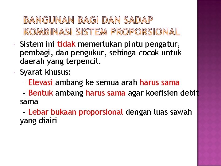  Sistem ini tidak memerlukan pintu pengatur, pembagi, dan pengukur, sehinga cocok untuk daerah