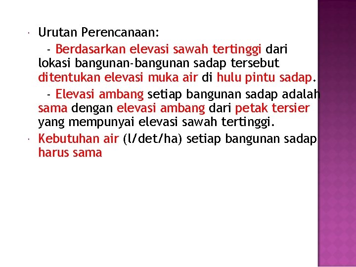  Urutan Perencanaan: - Berdasarkan elevasi sawah tertinggi dari lokasi bangunan-bangunan sadap tersebut ditentukan