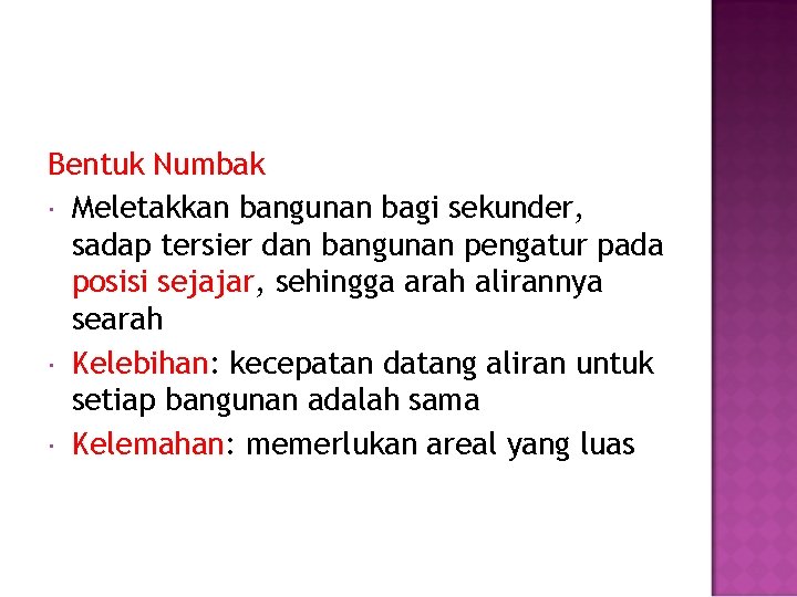 Bentuk Numbak Meletakkan bangunan bagi sekunder, sadap tersier dan bangunan pengatur pada posisi sejajar,