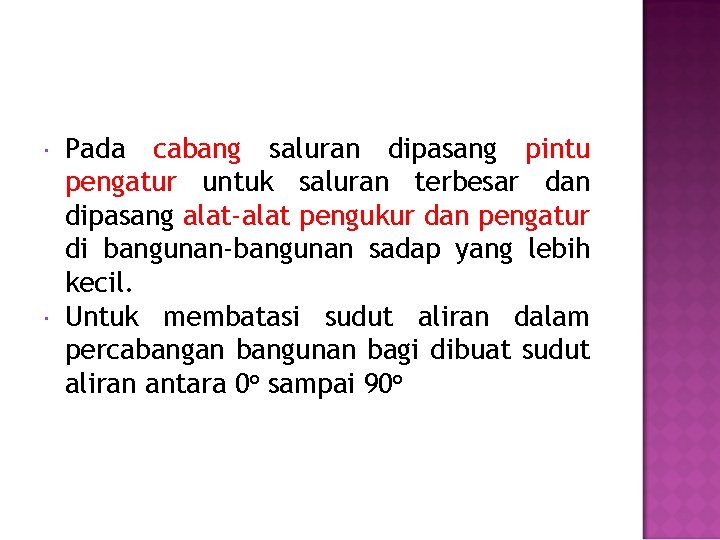  Pada cabang saluran dipasang pintu pengatur untuk saluran terbesar dan dipasang alat-alat pengukur