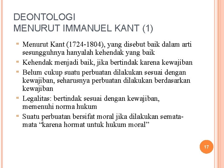 DEONTOLOGI MENURUT IMMANUEL KANT (1) Menurut Kant (1724 -1804), yang disebut baik dalam arti