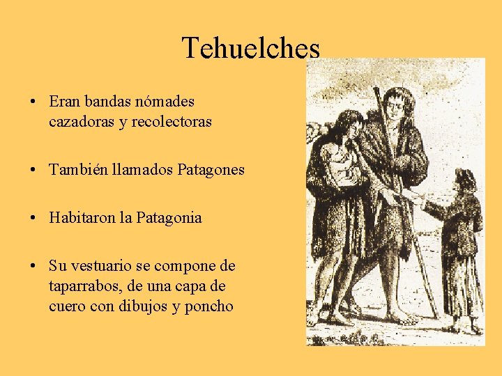 Tehuelches • Eran bandas nómades cazadoras y recolectoras • También llamados Patagones • Habitaron