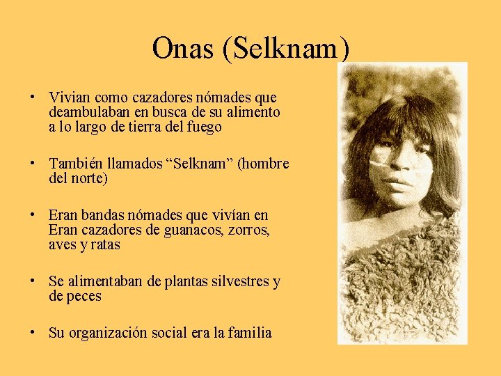 Onas (Selknam) • Vivian como cazadores nómades que deambulaban en busca de su alimento