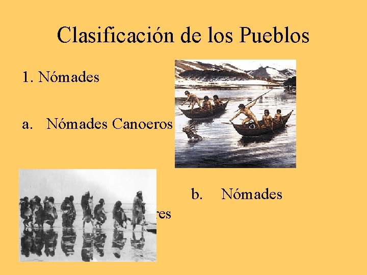 Clasificación de los Pueblos 1. Nómades a. Nómades Canoeros b. a. Pedestres Nómades 