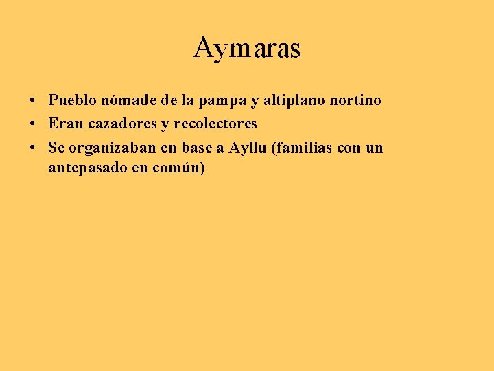 Aymaras • Pueblo nómade de la pampa y altiplano nortino • Eran cazadores y
