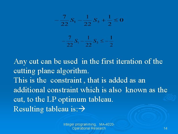 Any cut can be used in the first iteration of the cutting plane algorithm.