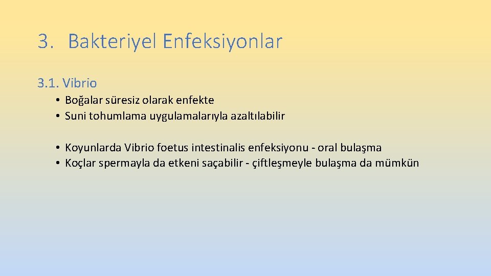 3. Bakteriyel Enfeksiyonlar 3. 1. Vibrio • Boğalar süresiz olarak enfekte • Suni tohumlama 3. Bakteriyel Enfeksiyonlar 3. 1. Vibrio • Boğalar süresiz olarak enfekte • Suni tohumlama