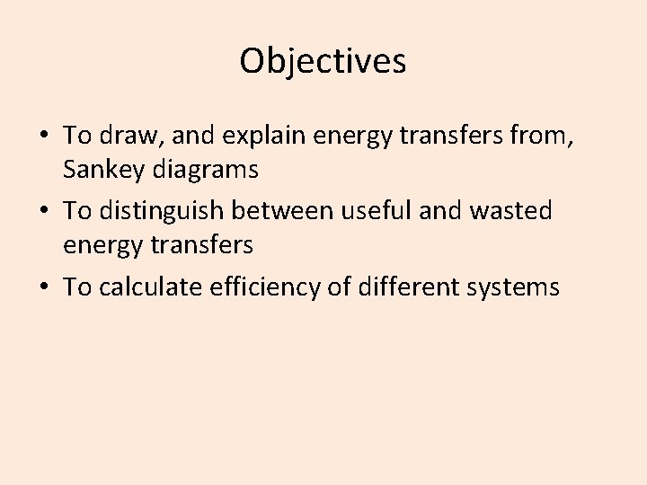 Objectives • To draw, and explain energy transfers from, Sankey diagrams • To distinguish