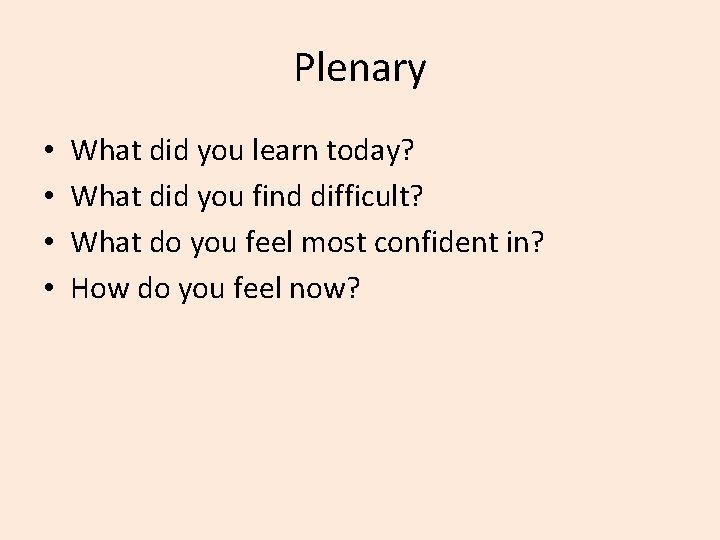 Plenary • • What did you learn today? What did you find difficult? What