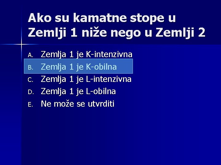 Ako su kamatne stope u Zemlji 1 niže nego u Zemlji 2 A. B.