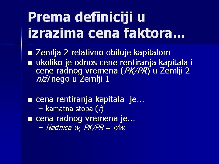 Prema definiciji u izrazima cena faktora. . . n Zemlja 2 relativno obiluje kapitalom