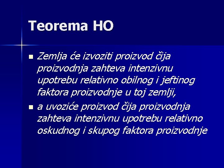 Teorema HO Zemlja će izvoziti proizvod čija proizvodnja zahteva intenzivnu upotrebu relativno obilnog i